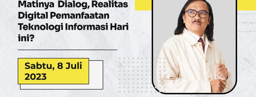 Kuliah Tamu : Matinya Dialog, Realitas Digital Pemanfaatan Teknologi Informasi Hari ini?